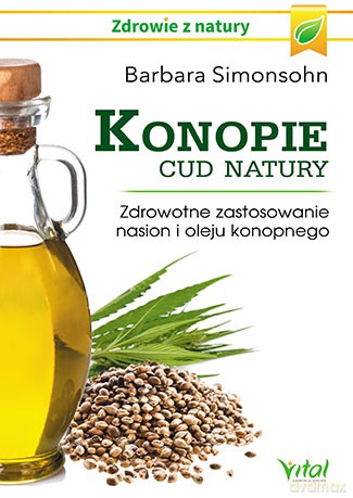 Konopie. Cud natury. Zdrowotne zastosowanie nasion i oleju konopnego - Barbara Simonsohn [KSIĄŻKA]