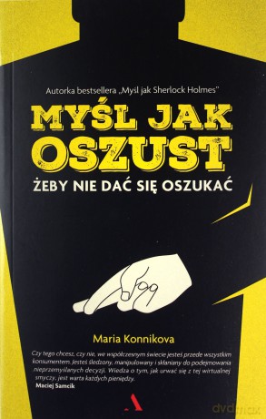 Myśl jak oszust żeby nie dać się oszukać - Maria Konnikova [KSIĄŻKA]