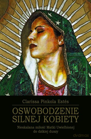Oswobodzenie silnej kobiety - Clarissa Pinkola Estes (twarda) [KSIĄŻKA]