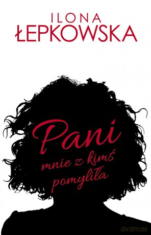 Pani mnie z kimś pomyliła - Ilona Łepkowska [KSIĄŻKA]