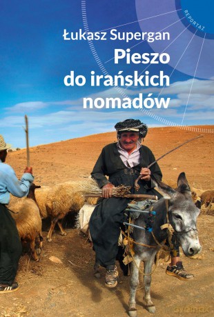 Pieszo do irańskich nomadów - Łukasz Supergan [KSIĄŻKA]