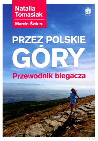 Przez Polskie góry. Przewodnik biegacza - Natalia Tomasiak. Marcin Świerc [KSIĄŻKA]