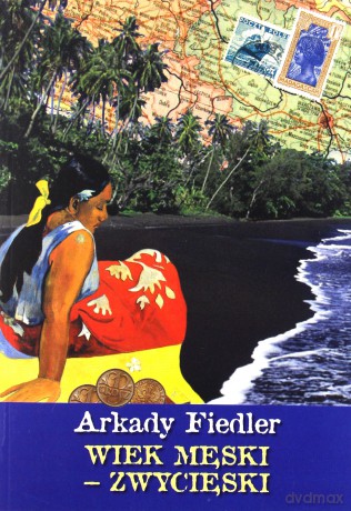 Wiek męski, zwycięski - Arkady Fiedler [KSIĄŻKA]