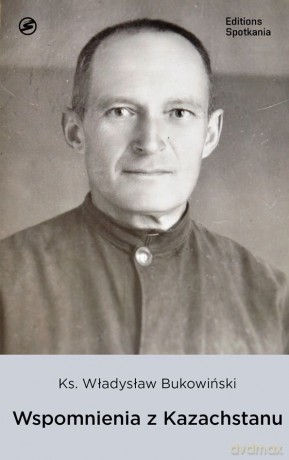 Wspomnienia z Kazachstanu - Władysław Bukowiński [KSIĄŻKA]