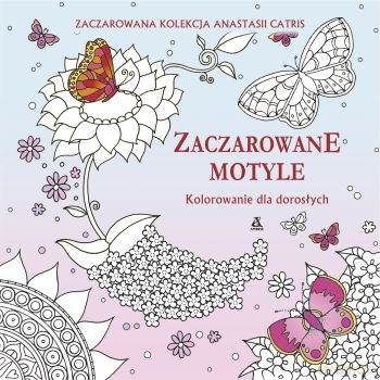 Zaczarowane motyle. Kolorowanie dla dorosłych - Anastasia Catris [KSIĄŻKA]