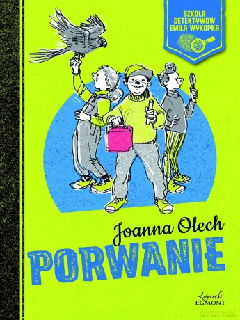 Porwanie. Szkoła detektywów Emila Wykopka (Tom 1) - Joanna Olech [KSIĄŻKA]