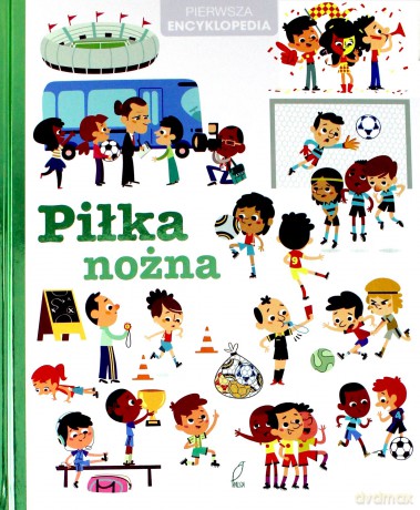 Piłka nożna. Pierwsza encyklopedia (twarda) [KSIĄŻKA]