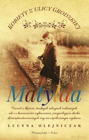 Matylda. Kobiety z ulicy Grodzkiej (Tom 3) - Lucyna Olejniczak [KSIĄŻKA]