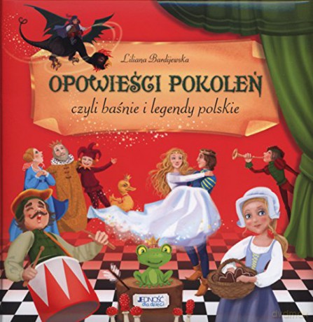 Opowieści pokoleń czyli baśnie i legendy polskie - Liliana Bardijewska (twarda) [KSIĄŻKA]