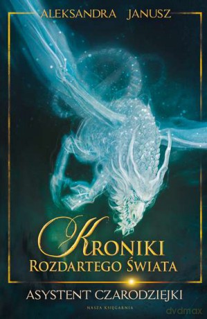 Asystent czarodziejski. Kroniki rozdartego świata (Tom 1) - Aleksandra Janusz [KSIĄŻKA]