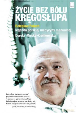 Życie bez bólu kręgosłupa. Legenda polskiej medycyny manualnej - Bolesław Paluch (twarda) [KSIĄŻKA]