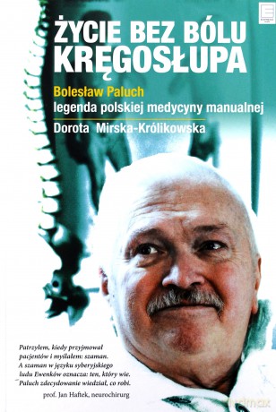 Życie bez bólu kręgosłupa. Legenda polskiej medycyny manualnej - Bolesław Paluch (twarda) [KSIĄŻKA]