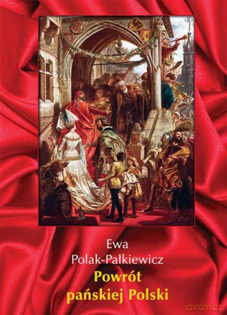 Powrót Pańskiej Polski - Ewa Polak-Pałkiewicz (twarda) [KSIĄŻKA]