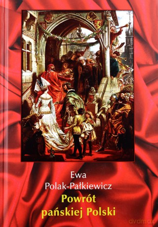 Powrót Pańskiej Polski - Ewa Polak-Pałkiewicz (twarda) [KSIĄŻKA]