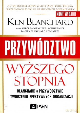 Przywództwo wyższego stopnia. Blanchard o przywództwie i tworzeniu efektywnych organizacji - Ken Blanchard [KSIĄŻKA]