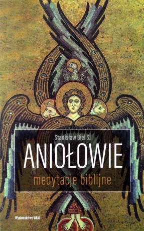 Aniołowie. Medytacje biblijne - Stanisław Biel [KSIĄŻKA]