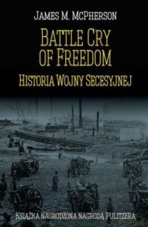 Battle Cry of Freedom: Historia Wojny Secesyjnej - James M. McPherson [KSIĄŻKA]