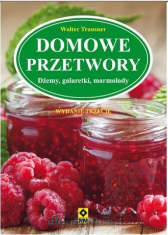 Domowe przetwory. Dżemy, galaretki, marmolady - Walter Trausner [KSIĄŻKA]