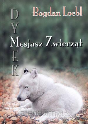 Dymek Mesjasz Zwierząt - Bogdan Loebl [KSIĄŻKA]