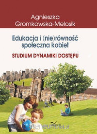 Edukacja i (nie)równość społeczna kobiet - Agnieszka Gromkowska-Melosik [KSIĄŻKA]