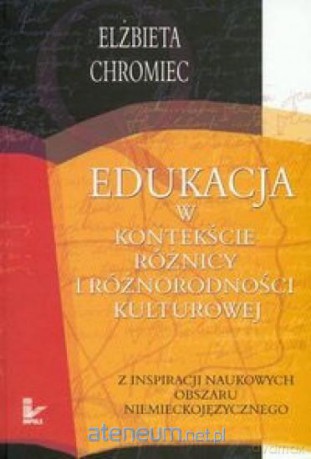 Edukacja w kontekście różnicy i różnorodności kulturowej - Elżbieta Chromiec [KSIĄŻKA]