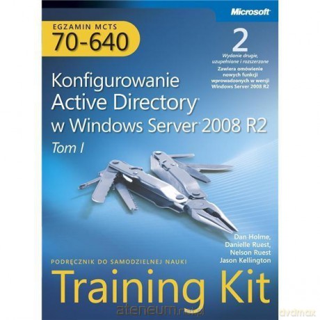 Egzamin 70-640 Konfigurowanie Active Directory w Windows Server 2008 R2 - Dan Holme, Danielle Ruest, Jason Kellington [KSIĄŻKA]