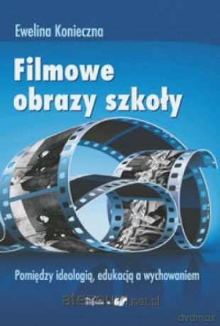 Filmowe obrazy szkoły - Ewelina Konieczna [KSIĄŻKA]