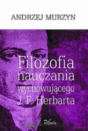 Filozofia nauczania wychowującego J. F. Herbarta - Andrzej Murzyn [KSIĄŻKA]