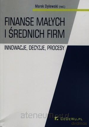 Finanse małych i średnich firm. Innowacje, decyzje - Marek Dylewski [KSIĄŻKA]