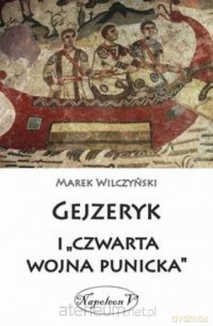 Gejzeryk i czwarta wojna punicka - Marek Wilczyński [KSIĄŻKA]