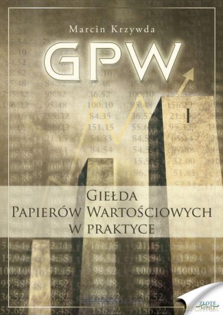 GPW I - Giełda Papierów Wartościowych w praktyce - Marcin Krzywda [KSIĄŻKA]