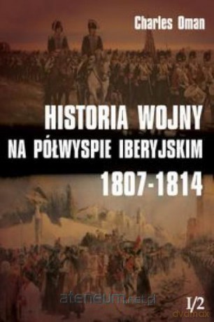 Historia wojny na Półwyspie Iberyjskim (Tom 1/2) - Charles Oman [KSIĄŻKA]