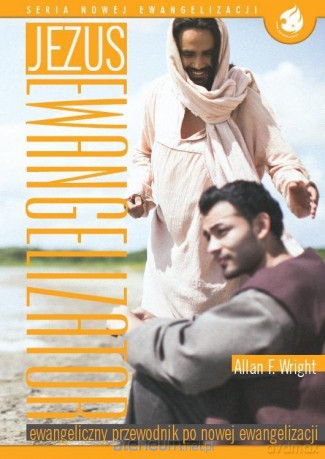 Jezus Ewangelizator. Ewangeliczny przewodnik - Allan F. Wright [KSIĄŻKA]