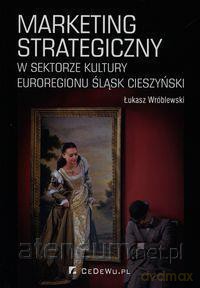 Marketing strategiczny w sektorze kultury.. - Łukasz Wróblewski [KSIĄŻKA]