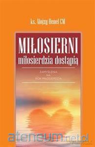 Miłosierni miłosierdzia dostąpią - Alojzy Henel [KSIĄŻKA]