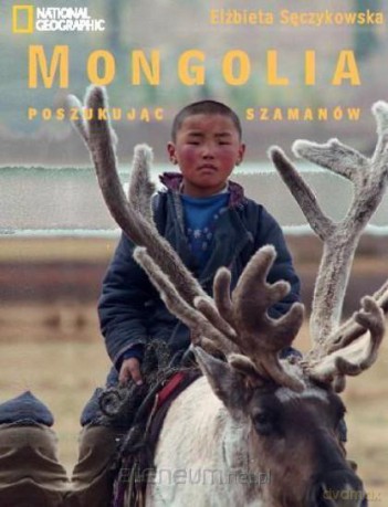 Mongolia. W poszukiwaniu szamanów - Elżbieta Sęczykowska [KSIĄŻKA]