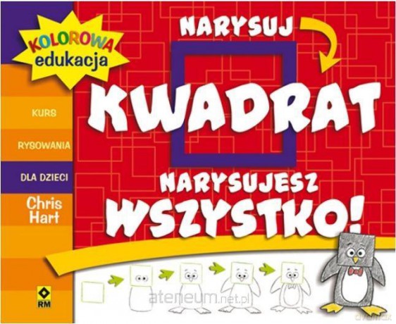 Narysuj kwadrat - narysujesz wszystko. Kurs rysowania - Christopher Hart [KSIĄŻKA]
