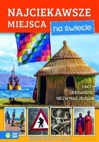 Niezwykły świat. Najciekawsze miejsca na świecie [KSIĄŻKA]