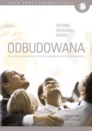 Odbudowana, czyli jak przebudzić wiernych - Michael White, Tom Corcoran [KSIĄŻKA]