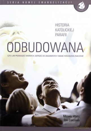 Odbudowana, czyli jak przebudzić wiernych - Michael White, Tom Corcoran [KSIĄŻKA]