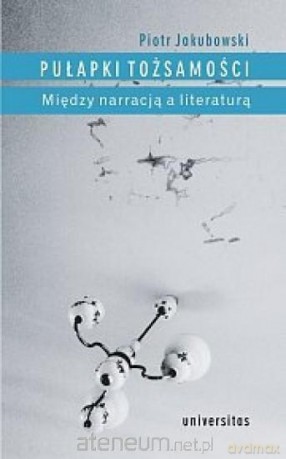 Piotr Jakubowski. Pułapki tożsamości - Piotr Jakubowski [KSIĄŻKA]