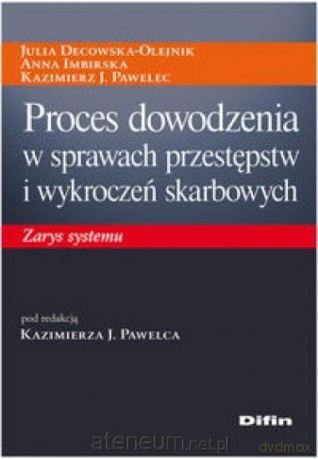 Proces dowodzenia w sprawach przestępstw - Julia Decowska-Olejnik, Anna Imbirska, Kazimierz J. Pawelec [KSIĄŻKA]