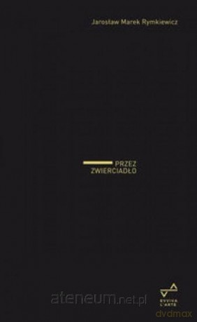 Przez zwierciadło - Jarosław Marek Rymkiewicz [KSIĄŻKA]