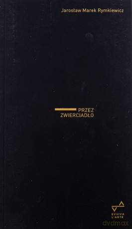 Przez zwierciadło - Jarosław Marek Rymkiewicz [KSIĄŻKA]