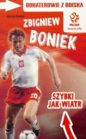 PZPN. Zbigniew Boniek. Szybki jak wiatr - Marcin Rosłoń [KSIĄŻKA]