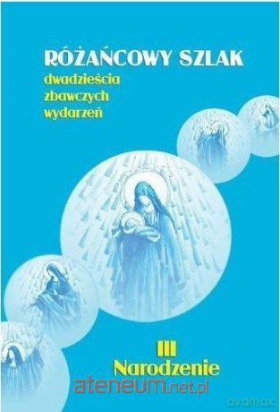 Różańcowy szlak. Dwadzieścia zbawczych wydarzeń III Narodzenie - Stanisław Szczepaniec [KSIĄŻKA]