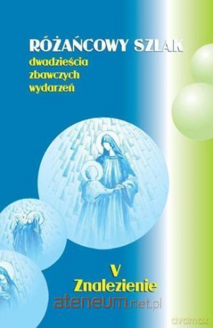 Różańcowy szlak. Dwadzieścia zbawczych wydarzeń V Znalezienie - Stanisław Szczepaniec [KSIĄŻKA]