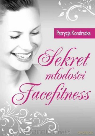 Sekret młodości Facefitness - Patrycja Kondracka [KSIĄŻKA]