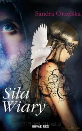 Siła wiary - Sandra Orzelska [KSIĄŻKA]