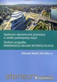 Społeczno-ekonomiczne przemiany w strefie podmiejskiej miast - Aleksander Noworól, Artur Hołuj [KSIĄŻKA]